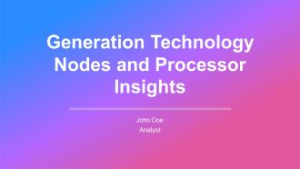 Generation Technology Nodes And Processor Insights PPT Outline AT