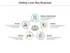 Getting loan buy business ppt powerpoint presentation file objects cpb