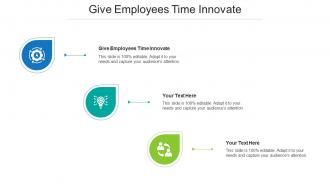 Give Employees Time Innovate Ppt Powerpoint Presentation Styles Background Designs Cpb