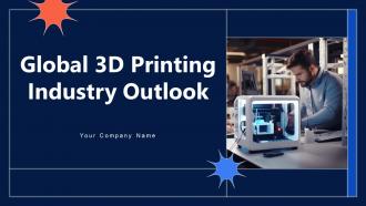 Global 3D Printing Industry Outlook Powerpoint Presentation Slides IR