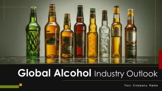 Global Alcohol Industry Outlook Powerpoint Presentation Slides IR SS