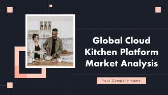 Global Cloud Kitchen Platform Market Analysis Powerpoint Presentation Slides
