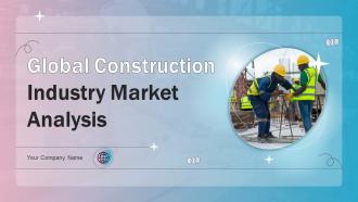 Global Construction Industry Market Analysis Powerpoint Presentation Slides