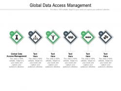 Global data access management ppt powerpoint presentation summary graphics download cpb