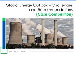 Global energy outlook challenges and recommendations case competition complete deck