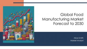 Global Food Manufacturing Market Forecast To 2030 PPT Presentation AT