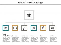 Global growth strategy ppt powerpoint presentation infographics images cpb