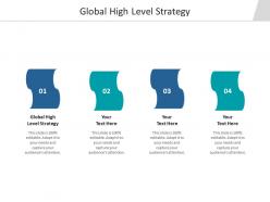 Global high level strategy ppt powerpoint presentation gallery files cpb