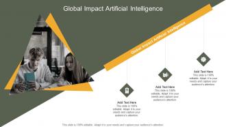 Global Impact Artificial Intelligence In Powerpoint And Google Slides Cpb