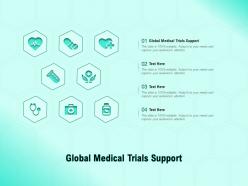 Global medical trials support ppt powerpoint presentation outline background images