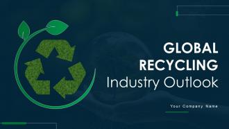 Global Recycling Industry Outlook Powerpoint Presentation Slides IR