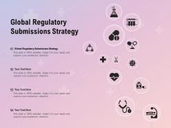 Global regulatory submissions strategy ppt powerpoint presentation portfolio graphics