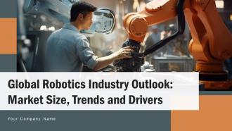 Global Robotics Industry Outlook Market Size Trends And Drivers Powerpoint Presentation Slides IR