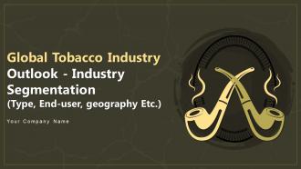 Global Tobacco Industry Outlook Industry Segmentation Type End User Geography Etc IR