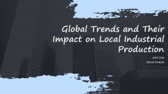 Global Trends And Their Impact On Local Industrial Production PPT Structure ACP