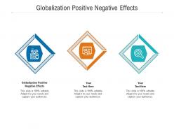 Globalization positive negative effects ppt powerpoint presentation styles maker cpb