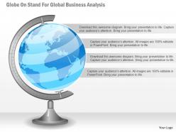 Globe on stand for global business analysis ppt presentation slides