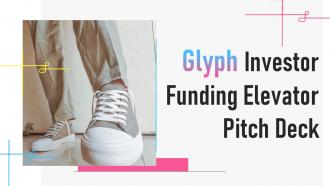 Glyph Investor Funding Elevator Pitch Deck Ppt Template