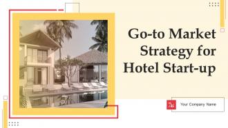 Go To Market Strategy For Hotel Start Up Powerpoint PPT Template Bundles BP MD