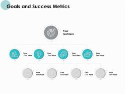 Goals and success metrics success ppt powerpoint presentation template
