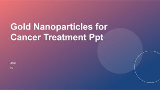 Gold Nanoparticles For Cancer Treatment PPT Summary ACP