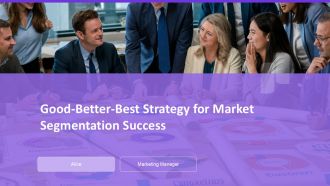 Good Better Best Strategy For Market Segmentation Success PPT Example AT