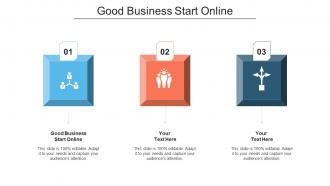 Good Business Start Online Ppt Powerpoint Presentation Infographic Template Cpb