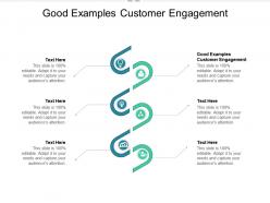 Good examples customer engagement ppt powerpoint presentation file inspiration cpb