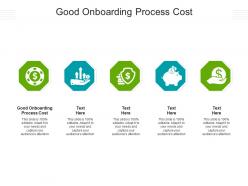 Good onboarding process cost ppt powerpoint presentation model example file cpb