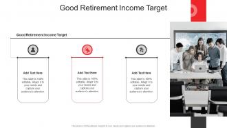 Good Retirement Income Target In Powerpoint And Google Slides Cpb