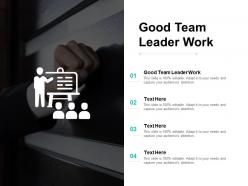 Good team leader work ppt powerpoint presentation outline maker cpb