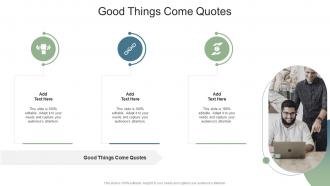 Good Things Come Quotes In Powerpoint And Google Slides Cpb