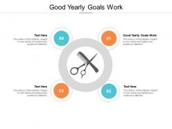 Good yearly goals work ppt powerpoint presentation pictures show cpb