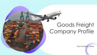 Goods Freight Company Profile Powerpoint Presentation Slides