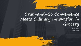 Grab And Go Convenience Meets Culinary Innovation In Grocery PPT Summary AT