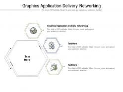 Graphics application delivery networking ppt powerpoint presentation summary cpb