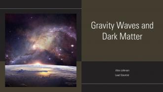 Gravity Waves And Dark Matter PPT Information ACP