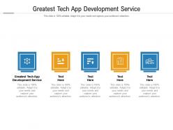 Greatest tech app development service ppt powerpoint presentation show example cpb