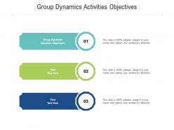 Group dynamics activities objectives ppt powerpoint presentation styles designs download cpb