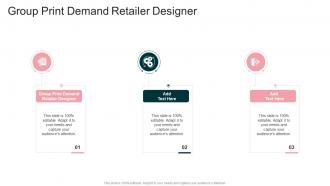 Group Print Demand Retailer Designer In Powerpoint And Google Slides Cpb