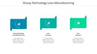 Group technology lean manufacturing ppt powerpoint presentation infographics graphics example cpb