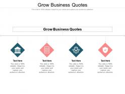Grow business quotes ppt powerpoint presentation graphics cpb