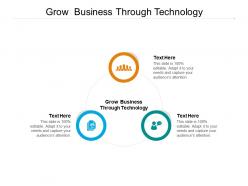 Grow business through technology ppt powerpoint presentation infographic template aids cpb