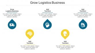 Grow Logistics Business Ppt Powerpoint Presentation Graphics Cpb
