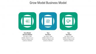 Grow model business model ppt powerpoint presentation diagrams cpb