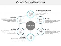 Growth focused marketing ppt powerpoint presentation styles example cpb