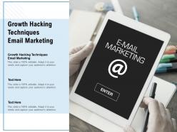 Growth hacking techniques email marketing ppt powerpoint presentation show graphics pictures cpb