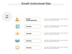 Growth unstructured data ppt powerpoint presentation infographics slides cpb