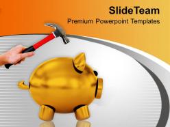 Hand with hammer breaking piggy bank powerpoint templates ppt backgrounds for slides 0213
