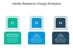 Handle resistance change workplace ppt powerpoint presentation layouts aids cpb